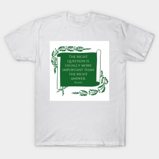 The right questions. A quote by Plato T-Shirt